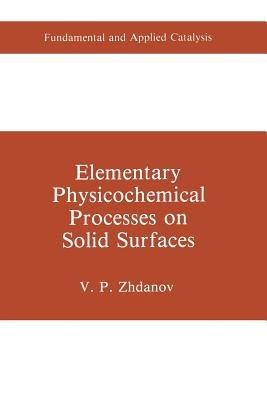 Elementary Physicochemical Processes on Solid Surfaces - V.P. Zhdanov - cover