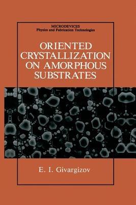 Oriented Crystallization on Amorphous Substrates - E.I. Givargizov - cover