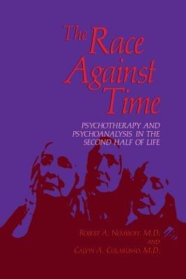 The Race Against Time: Psychotherapy and Psychoanalysis in the Second Half of Life - Robert A. Nemiroff,Calvin A. Colarusso - cover
