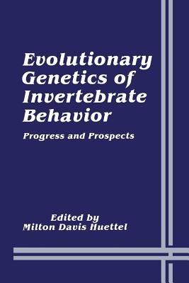 Evolutionary Genetics of Invertebrate Behavior: Progress and Prospects - Milton Davis Huettel - cover