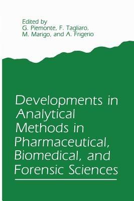 Developments in Analytical Methods in Pharmaceutical, Biomedical, and Forensic Sciences - G. Piemonte,F. Tagliaro,M. Marigo - cover