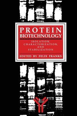 Protein Biotechnology: Isolation, Characterization, and Stabilization - Felix Franks - cover