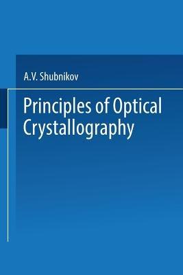 Principles of Optical Crystallography - A. V. Shubnikov - cover