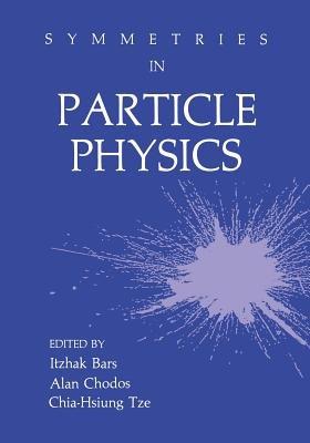 Symmetries in Particle Physics - Itzhak Bars,Alan Chodos,Chia-Hsiung Tze - cover