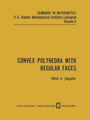 Convex Polyhedra with Regular Faces - Viktor A. Zalgaller - cover