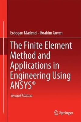 The Finite Element Method and Applications in Engineering Using ANSYS® - Erdogan Madenci,Ibrahim Guven - cover