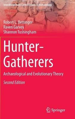 Hunter-Gatherers: Archaeological and Evolutionary Theory - Robert L. Bettinger,Raven Garvey,Shannon Tushingham - cover