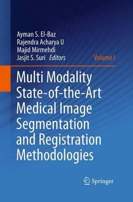 Multi Modality State-of-the-Art Medical Image Segmentation and Registration Methodologies: Volume 1 - cover