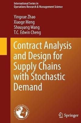 Contract Analysis and Design for Supply Chains with Stochastic Demand - Yingxue Zhao,Xiaoge Meng,Shouyang Wang - cover