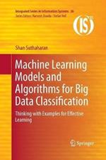 Machine Learning Models and Algorithms for Big Data Classification: Thinking with Examples for Effective Learning