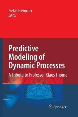 Predictive Modeling of Dynamic Processes: A Tribute to Professor Klaus Thoma - cover