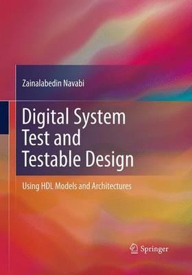 Digital System Test and Testable Design: Using HDL Models and Architectures - Zainalabedin Navabi - cover