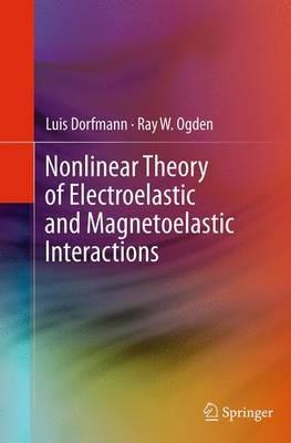 Nonlinear Theory of Electroelastic and Magnetoelastic Interactions - Luis Dorfmann,Ray W. Ogden - cover