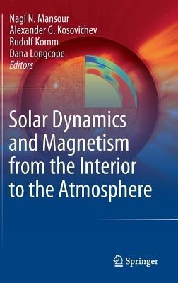 Solar Dynamics and Magnetism from the Interior to the Atmosphere - cover