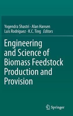 Engineering and Science of Biomass Feedstock Production and Provision - cover