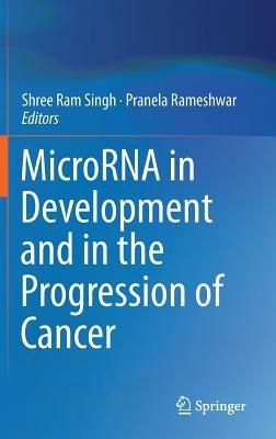 MicroRNA in Development and in the Progression of Cancer - cover