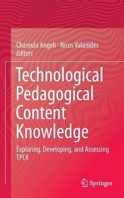 Technological Pedagogical Content Knowledge: Exploring, Developing, and Assessing TPCK - cover