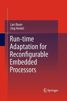 Run-time Adaptation for Reconfigurable Embedded Processors - Lars Bauer,Jörg Henkel - cover