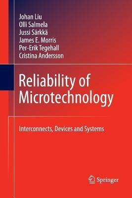 Reliability of Microtechnology: Interconnects, Devices and Systems - Johan Liu,Olli Salmela,Jussi Sarkka - cover