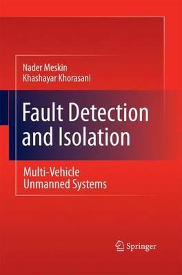 Fault Detection and Isolation: Multi-Vehicle Unmanned Systems - Nader Meskin,Khashayar Khorasani - cover
