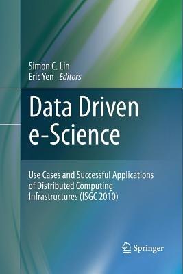 Data Driven e-Science: Use Cases and Successful Applications of Distributed Computing Infrastructures (ISGC 2010) - cover