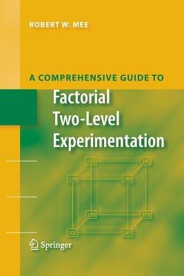 A Comprehensive Guide to Factorial Two-Level Experimentation - Robert Mee - cover