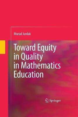 Toward Equity in Quality in Mathematics Education - Murad Jurdak - cover