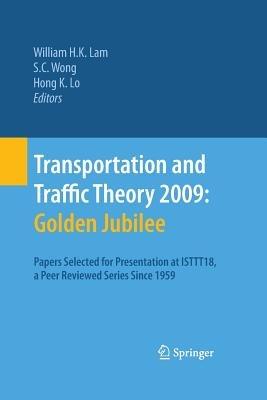 Transportation and Traffic Theory 2009: Golden Jubilee: Papers selected for presentation at ISTTT18, a peer reviewed series since 1959 - cover