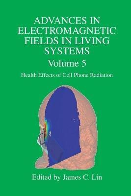 Advances in Electromagnetic Fields in Living Systems: Volume 5, Health Effects of Cell Phone Radiation - cover