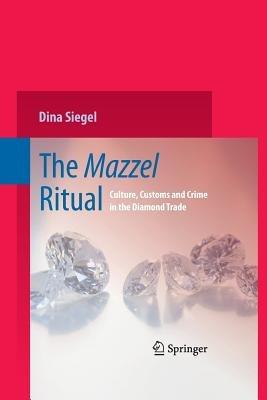 The Mazzel Ritual: Culture, Customs and Crime in the Diamond Trade - Dina Siegel - cover