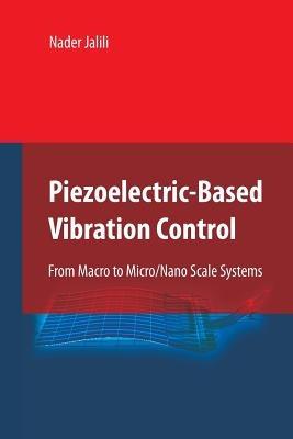 Piezoelectric-Based Vibration Control: From Macro to Micro/Nano Scale Systems - Nader Jalili - cover