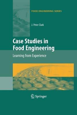 Case Studies in Food Engineering: Learning from Experience - J. Peter Clark - cover