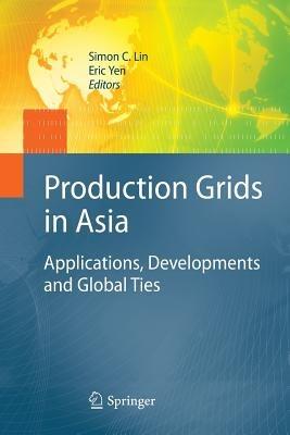 Production Grids in Asia: Applications, Developments and Global Ties - cover