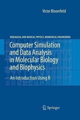 Computer Simulation and Data Analysis in Molecular Biology and Biophysics: An Introduction Using R - Victor Bloomfield - cover