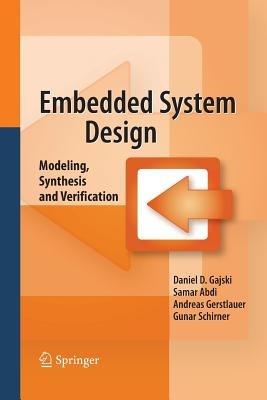 Embedded System Design: Modeling, Synthesis and Verification - Daniel D. Gajski,Samar Abdi,Andreas Gerstlauer - cover