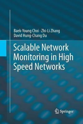 Scalable Network Monitoring in High Speed Networks - Baek-Young Choi,Zhi-Li Zhang,David Hung-Chang Du - cover