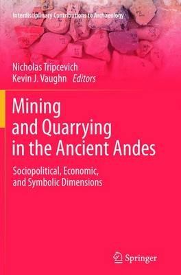 Mining and Quarrying in the Ancient Andes: Sociopolitical, Economic, and Symbolic Dimensions - cover