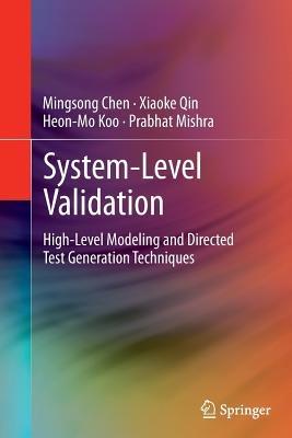 System-Level Validation: High-Level Modeling and Directed Test Generation Techniques - Mingsong Chen,Xiaoke Qin,Heon-Mo Koo - cover