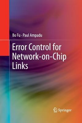 Error Control for Network-on-Chip Links - Bo Fu,Paul Ampadu - cover