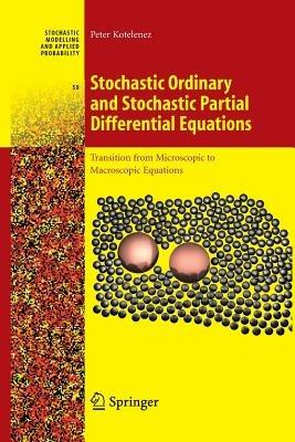 Stochastic Ordinary and Stochastic Partial Differential Equations: Transition from Microscopic to Macroscopic Equations - Peter Kotelenez - cover