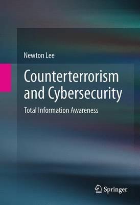 Counterterrorism and Cybersecurity: Total Information Awareness - Newton Lee - cover