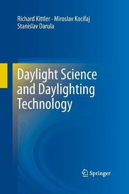 Daylight Science and Daylighting Technology - Richard Kittler,Miroslav Kocifaj,Stanislav Darula - cover