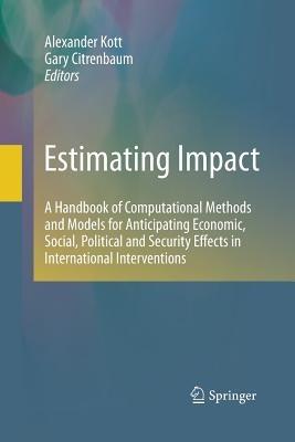Estimating Impact: A Handbook of Computational Methods and Models for Anticipating Economic, Social, Political and Security Effects in International Interventions - cover
