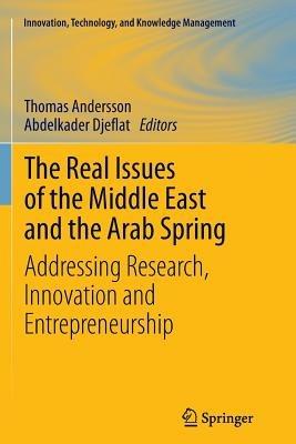 The Real Issues of the Middle East and the Arab Spring: Addressing Research, Innovation and Entrepreneurship - cover
