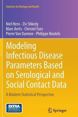 Modeling Infectious Disease Parameters Based on Serological and Social Contact Data: A Modern Statistical Perspective - Niel Hens,Ziv Shkedy,Marc Aerts - cover