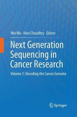 Next Generation Sequencing in Cancer Research: Volume 1: Decoding the Cancer Genome - cover