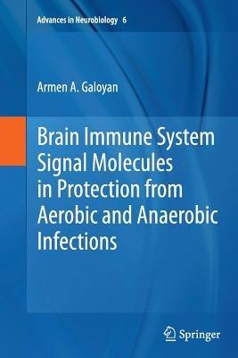 Brain Immune System Signal Molecules in Protection from Aerobic and Anaerobic Infections - Armen A. Galoyan - cover