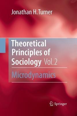 Theoretical Principles of Sociology, Volume 2: Microdynamics - Jonathan H. Turner - cover