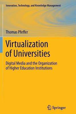 Virtualization of Universities: Digital Media and the Organization of Higher Education Institutions - Thomas Pfeffer - cover