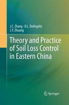 Theory and Practice of Soil Loss Control in Eastern China - J.C. Zhang,D.L. DeAngelis,J.Y. Zhuang - cover